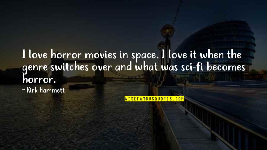 Space And Quotes By Kirk Hammett: I love horror movies in space. I love