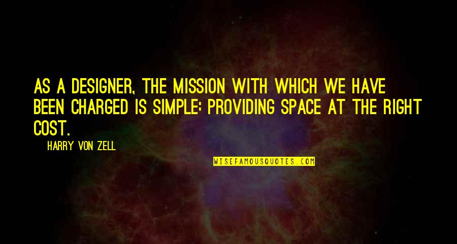 Space Architecture Quotes By Harry Von Zell: As a designer, the mission with which we