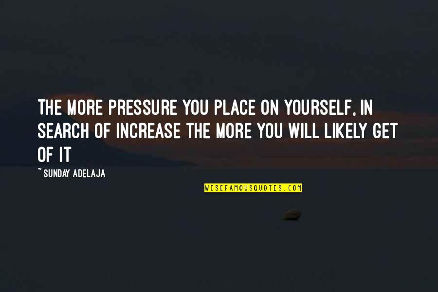 Space Exploration Being Bad Quotes By Sunday Adelaja: The more pressure you place on yourself, in