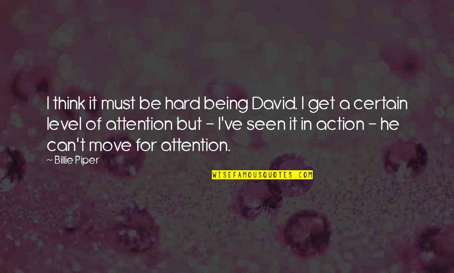 Space First Person Quotes By Billie Piper: I think it must be hard being David.