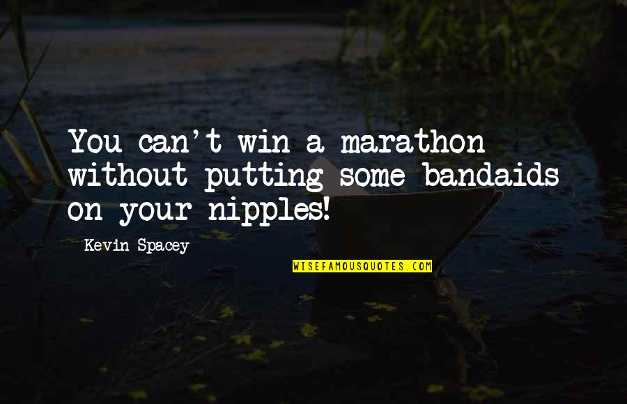 Spacey's Quotes By Kevin Spacey: You can't win a marathon without putting some