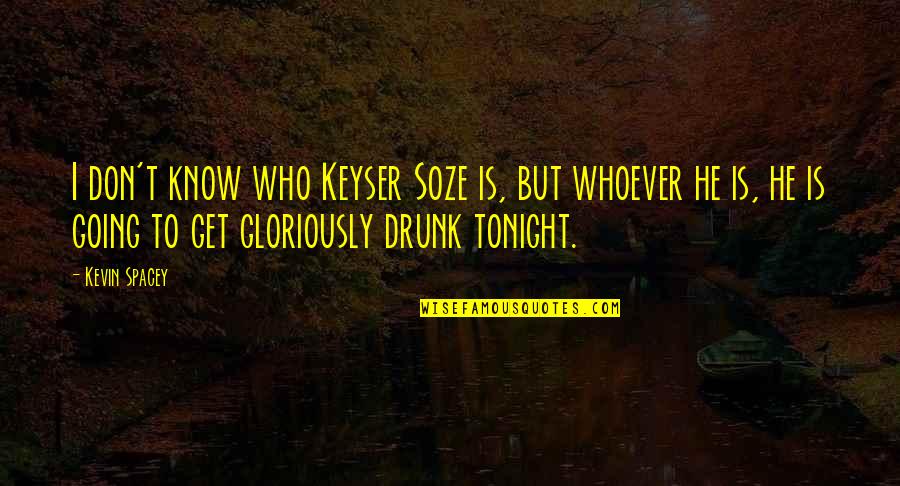 Spacey's Quotes By Kevin Spacey: I don't know who Keyser Soze is, but