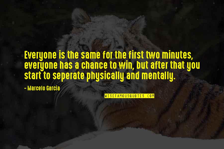 Spaciness Quotes By Marcelo Garcia: Everyone is the same for the first two