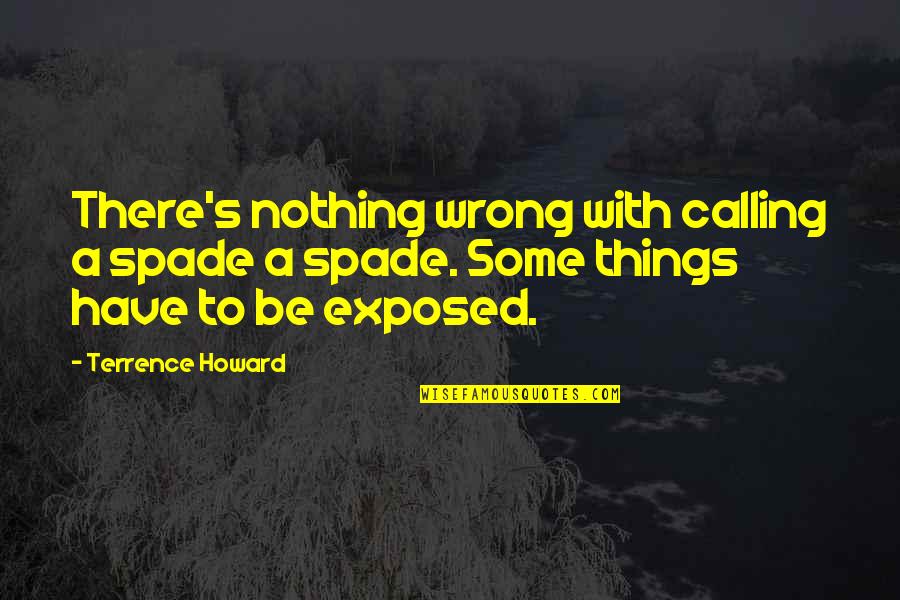 Spade Quotes By Terrence Howard: There's nothing wrong with calling a spade a