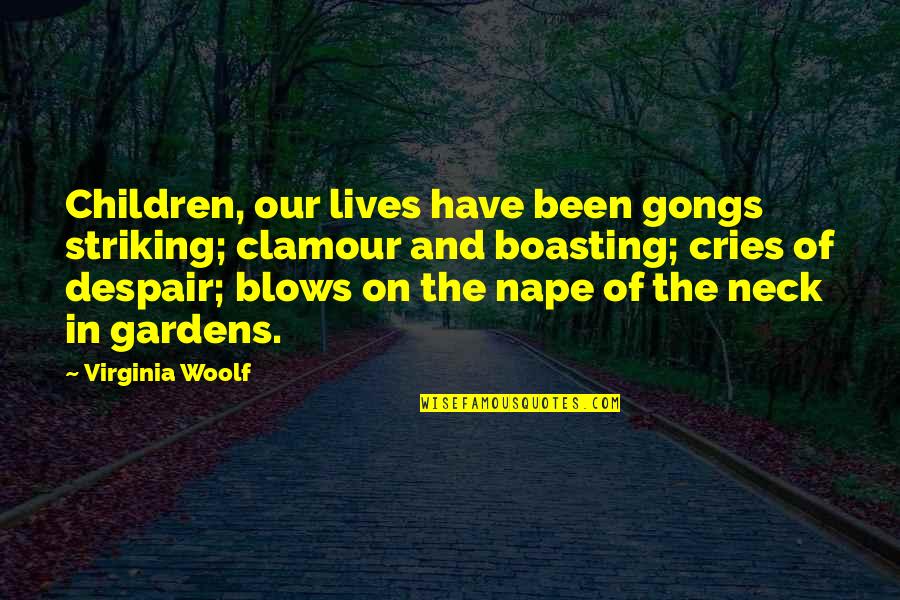 Spagnoletti Foundation Quotes By Virginia Woolf: Children, our lives have been gongs striking; clamour