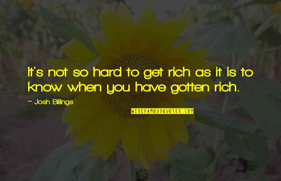 Spahnnie Quotes By Josh Billings: It's not so hard to get rich as