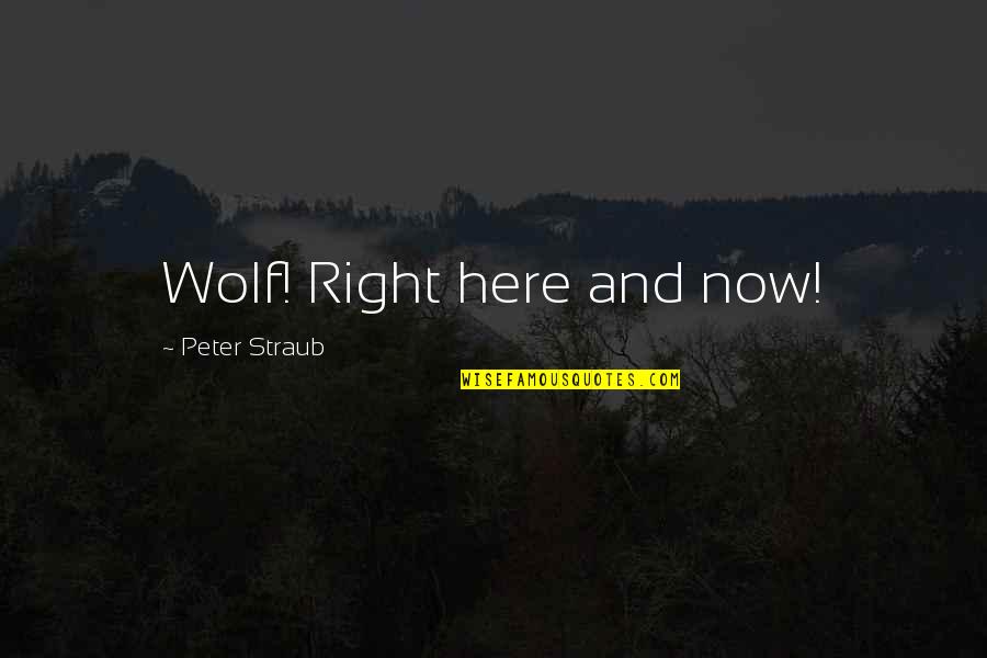 Spain Hemingway Quotes By Peter Straub: Wolf! Right here and now!