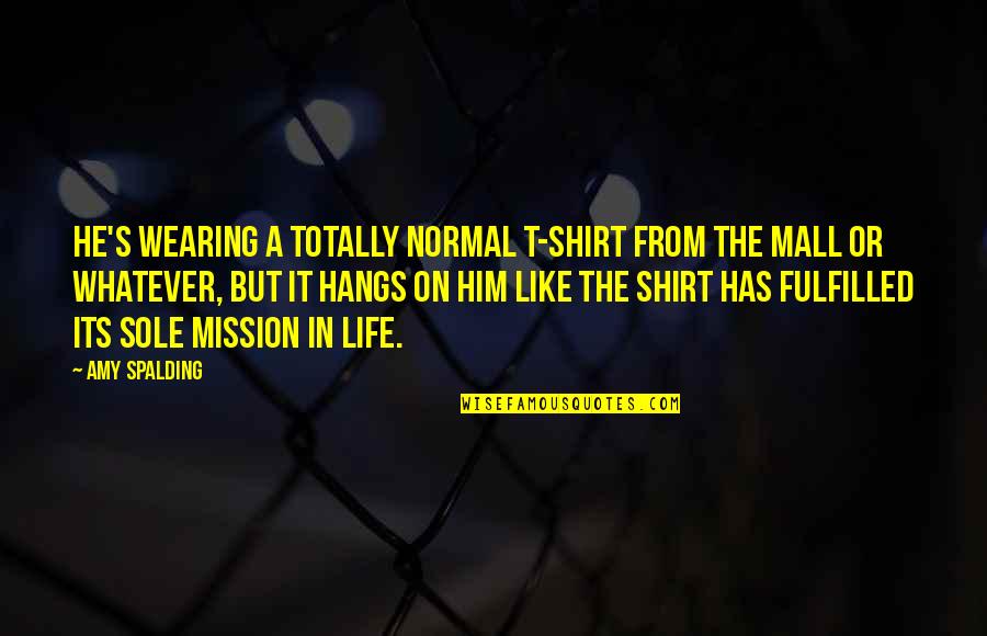 Spalding Quotes By Amy Spalding: He's wearing a totally normal T-shirt from the