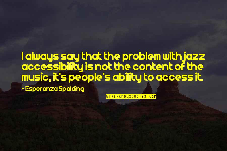Spalding Quotes By Esperanza Spalding: I always say that the problem with jazz