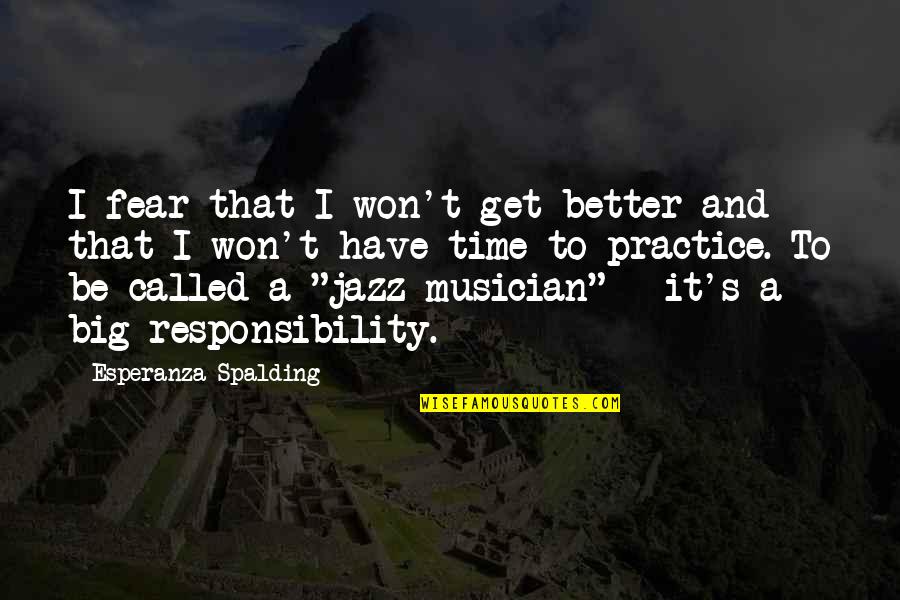 Spalding Quotes By Esperanza Spalding: I fear that I won't get better and