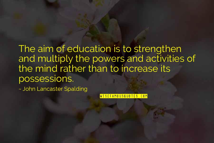 Spalding Quotes By John Lancaster Spalding: The aim of education is to strengthen and