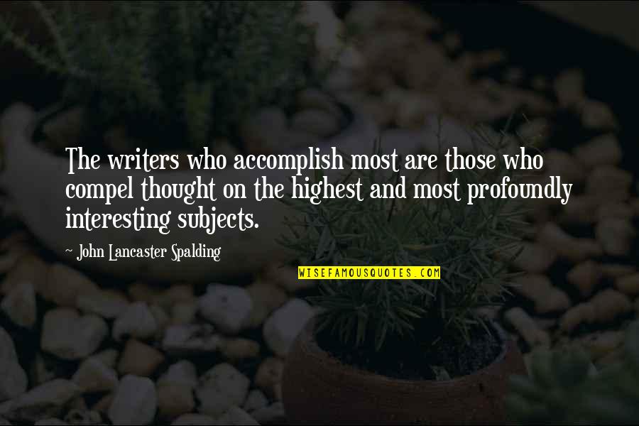 Spalding Quotes By John Lancaster Spalding: The writers who accomplish most are those who