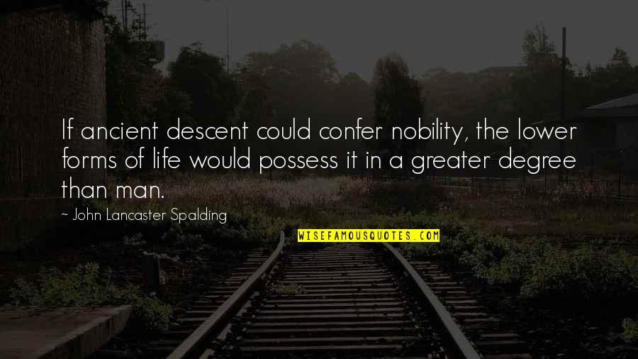 Spalding Quotes By John Lancaster Spalding: If ancient descent could confer nobility, the lower