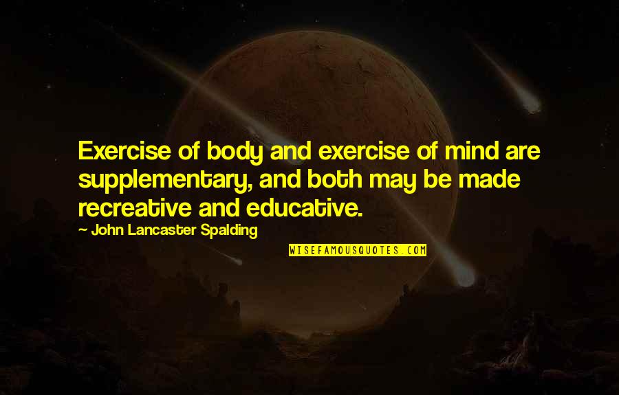 Spalding Quotes By John Lancaster Spalding: Exercise of body and exercise of mind are
