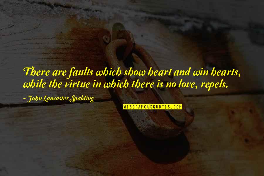 Spalding Quotes By John Lancaster Spalding: There are faults which show heart and win