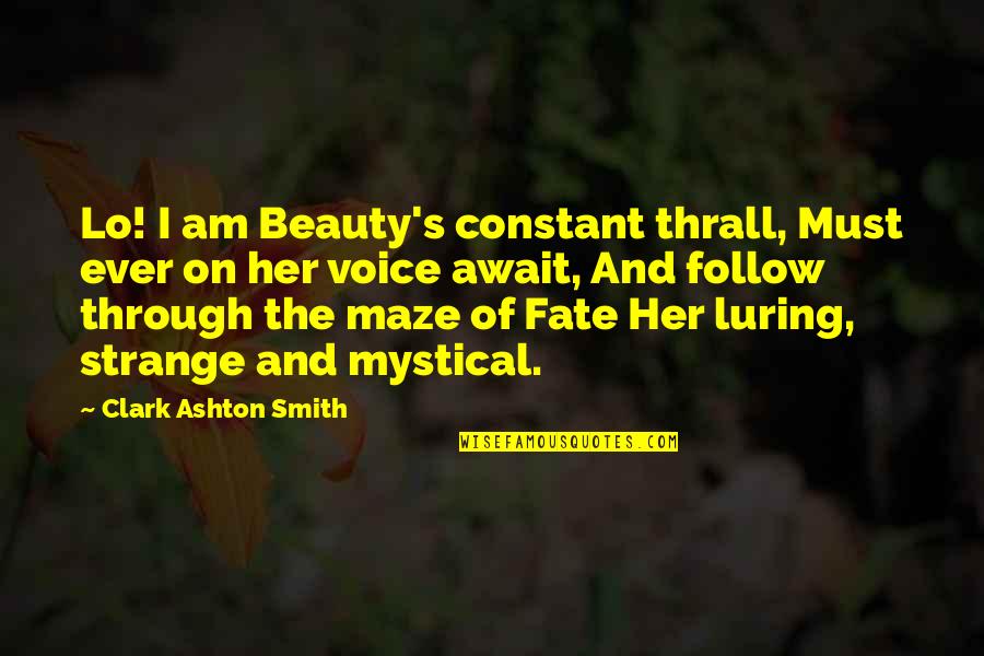 Spaldings Agriculture Quotes By Clark Ashton Smith: Lo! I am Beauty's constant thrall, Must ever