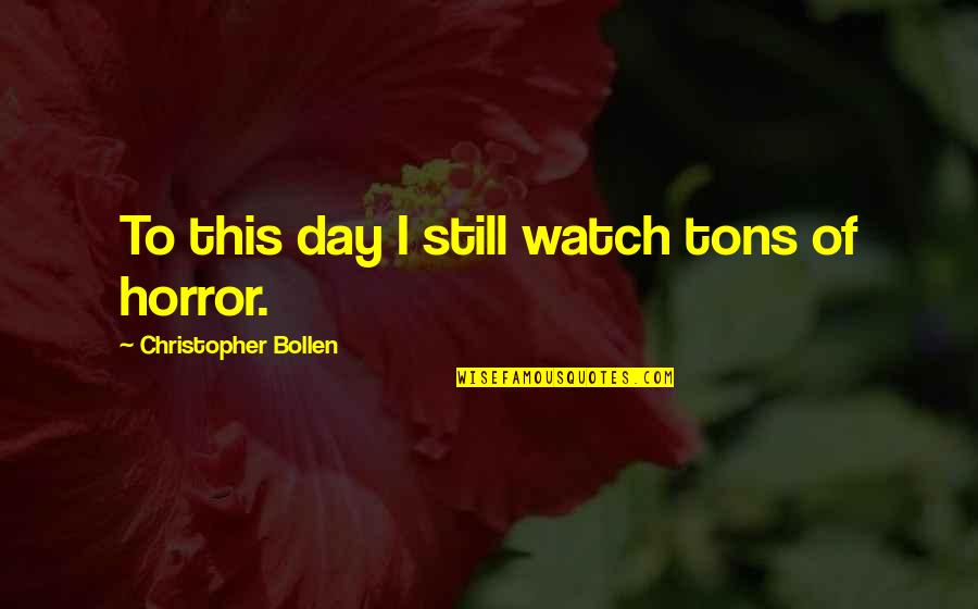 Spanish 3 Word Quotes By Christopher Bollen: To this day I still watch tons of