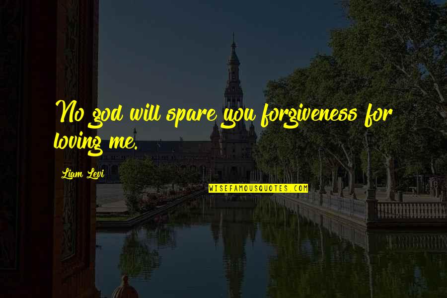 Spanja Popullsia Quotes By Liam Levi: No god will spare you forgiveness for loving