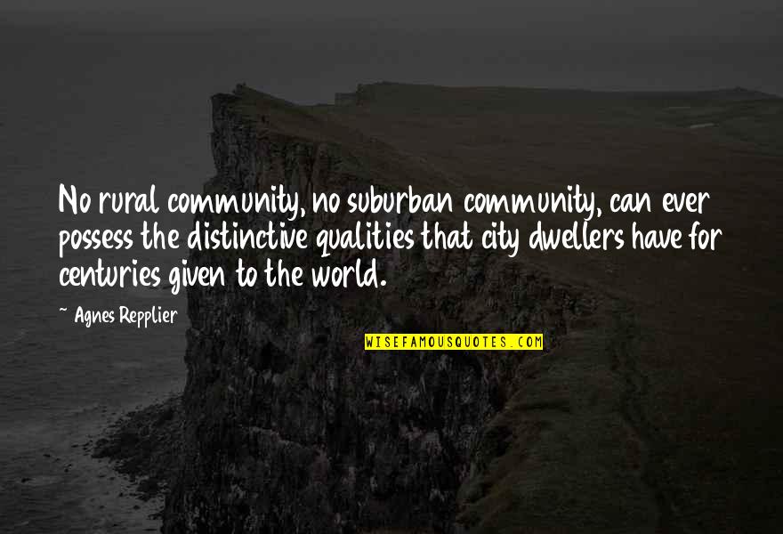 Spanjer Machines Quotes By Agnes Repplier: No rural community, no suburban community, can ever