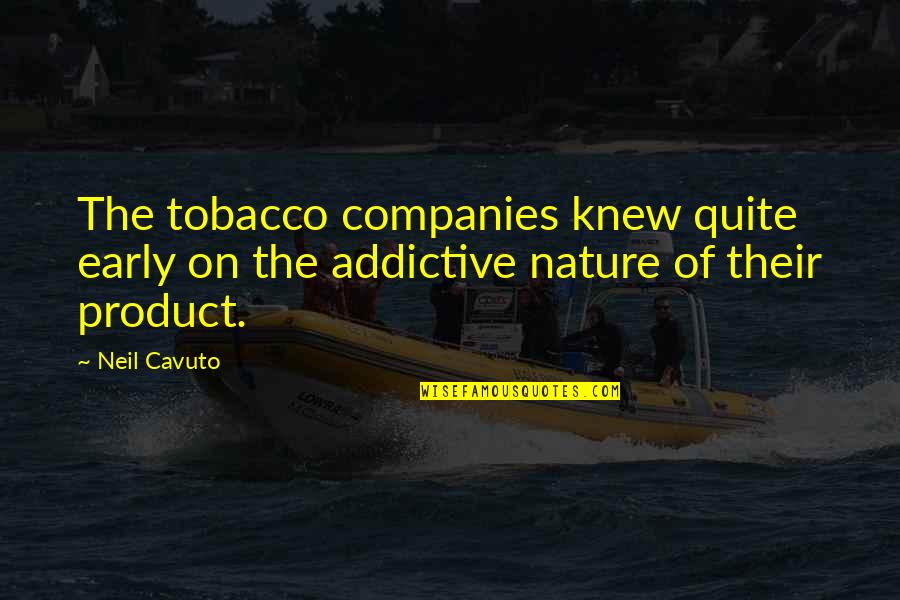 Spanjer Machines Quotes By Neil Cavuto: The tobacco companies knew quite early on the