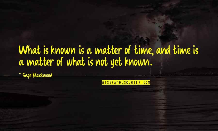 Spanjer Machines Quotes By Sage Blackwood: What is known is a matter of time,