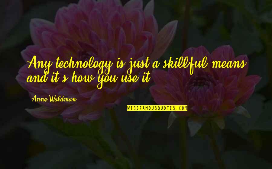 Spano Abstract Quotes By Anne Waldman: Any technology is just a skillful means and