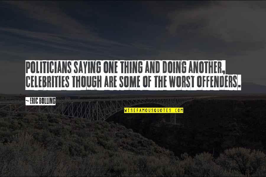 Spano Abstract Quotes By Eric Bolling: Politicians saying one thing and doing another, celebrities