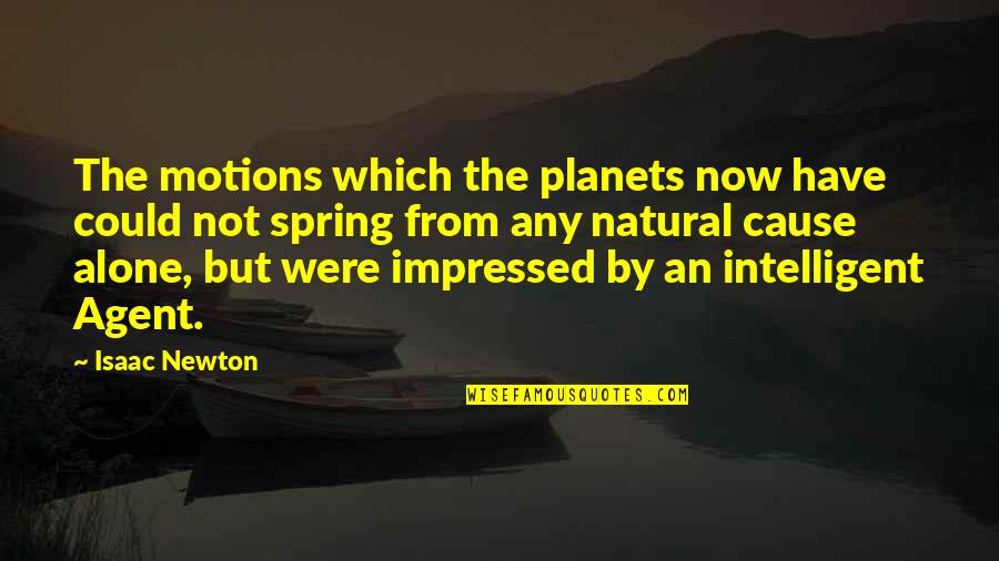 Spanogle Ave Quotes By Isaac Newton: The motions which the planets now have could