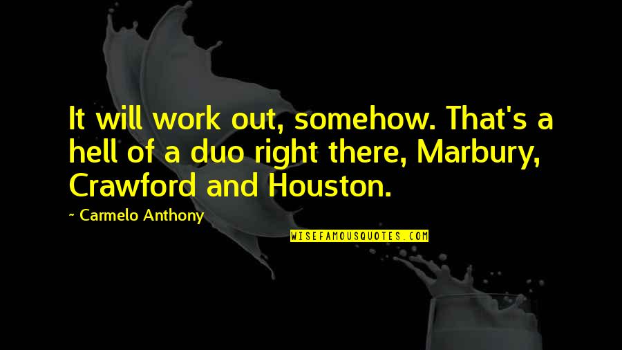 Spare A Thought For Others Quotes By Carmelo Anthony: It will work out, somehow. That's a hell