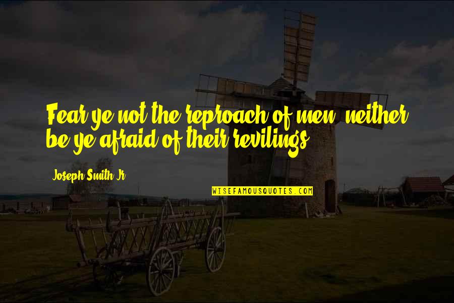 Spark Motivational Quotes By Joseph Smith Jr.: Fear ye not the reproach of men, neither