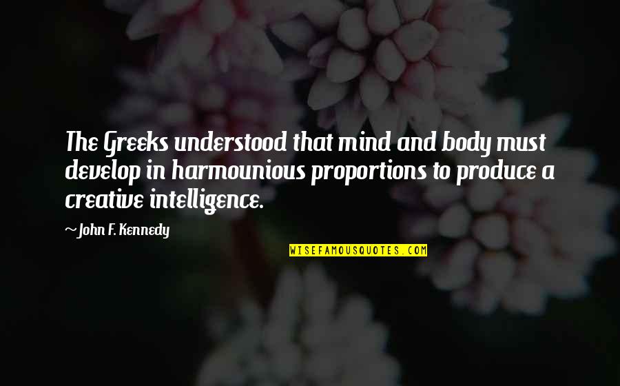 Sparkly Day Quotes By John F. Kennedy: The Greeks understood that mind and body must