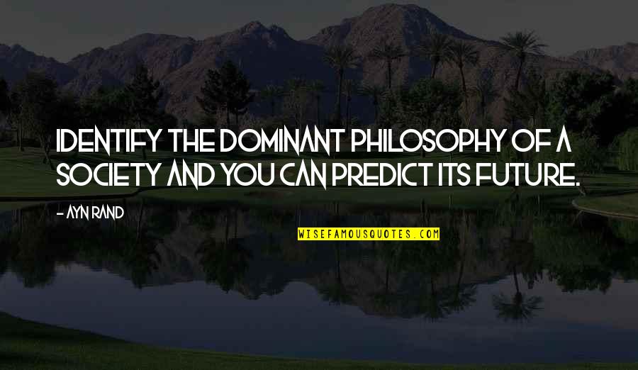 Sparkys Hrack Rstv Quotes By Ayn Rand: Identify the dominant philosophy of a society and