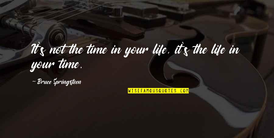 Sparkys Hrack Rstv Quotes By Bruce Springsteen: It's not the time in your life, it's