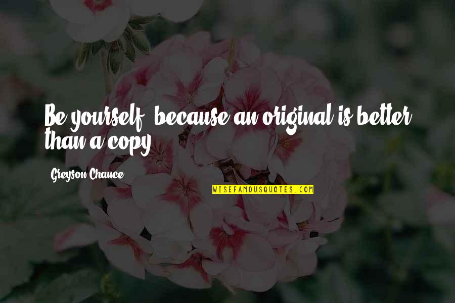 Sparring Headgear Quotes By Greyson Chance: Be yourself, because an original is better than