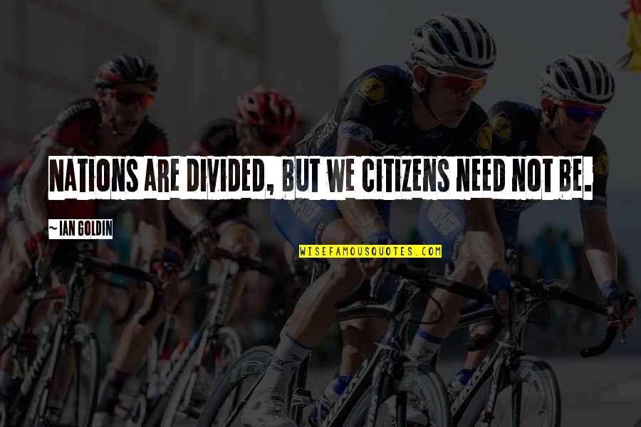 Spartan If Quote Quotes By Ian Goldin: Nations are divided, but we citizens need not