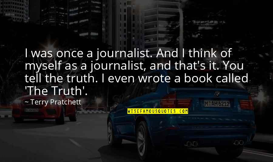 Spasms Quotes By Terry Pratchett: I was once a journalist. And I think