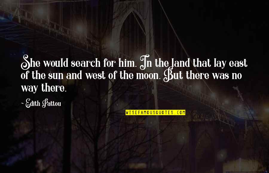 Spatio Metrics Quotes By Edith Pattou: She would search for him. In the land