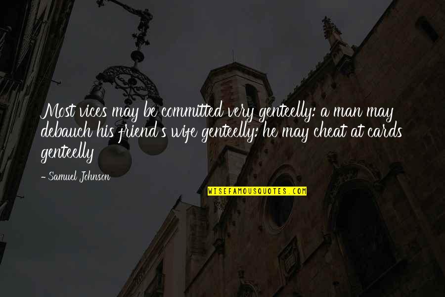 Spatiul Virtual Autentificare Quotes By Samuel Johnson: Most vices may be committed very genteelly: a