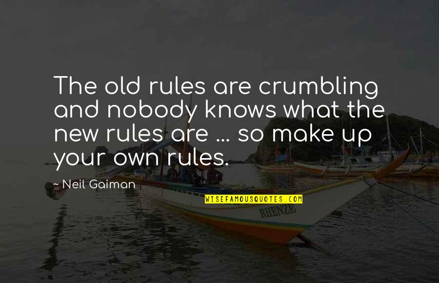 Spatulas And Scoopulas Quotes By Neil Gaiman: The old rules are crumbling and nobody knows