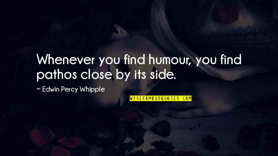 Spaziale Parts Quotes By Edwin Percy Whipple: Whenever you find humour, you find pathos close