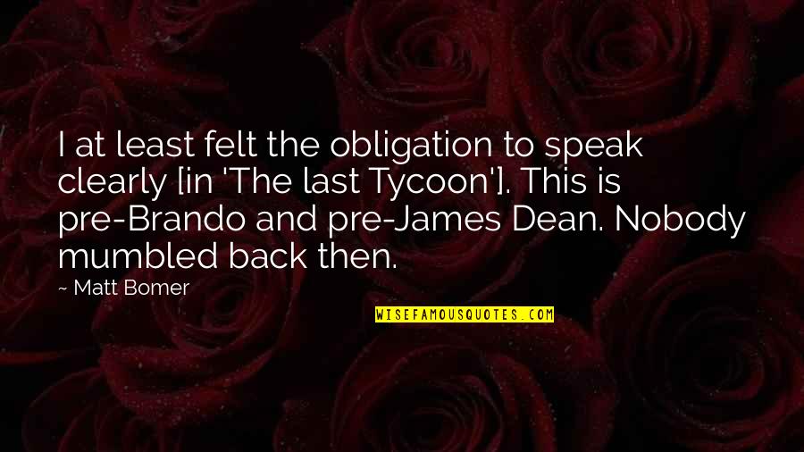 Speak Clearly Quotes By Matt Bomer: I at least felt the obligation to speak