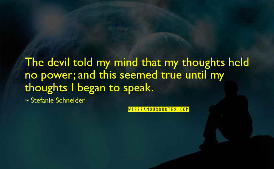 Speak My Mind Quotes By Stefanie Schneider: The devil told my mind that my thoughts