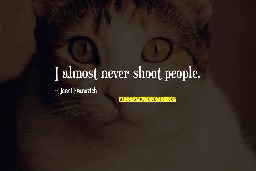 Speak Words Of Kindness Quotes By Janet Evanovich: I almost never shoot people.