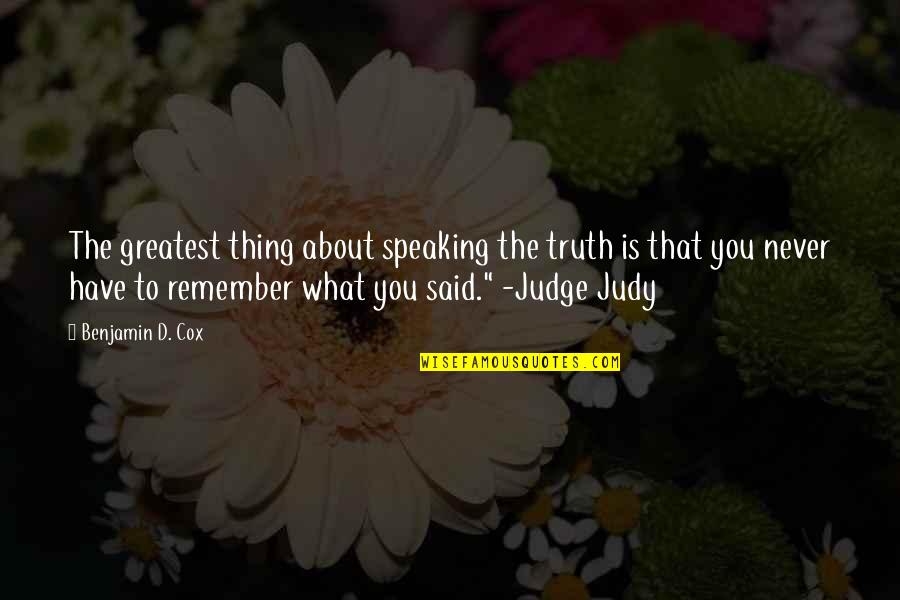 Speaking The Truth Quotes By Benjamin D. Cox: The greatest thing about speaking the truth is