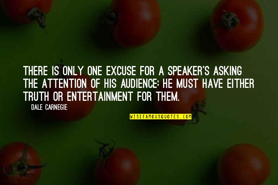 Speaking The Truth Quotes By Dale Carnegie: There is only one excuse for a speaker's