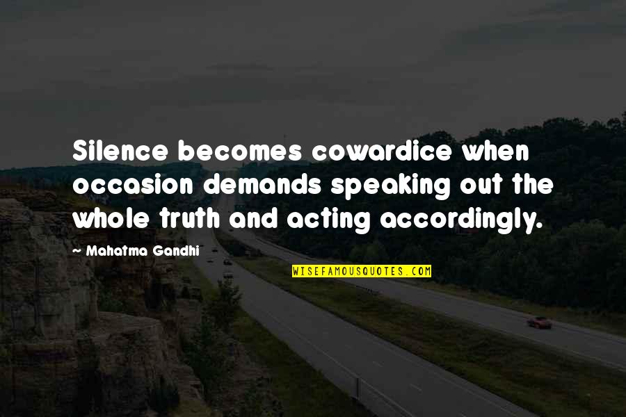 Speaking The Truth Quotes By Mahatma Gandhi: Silence becomes cowardice when occasion demands speaking out