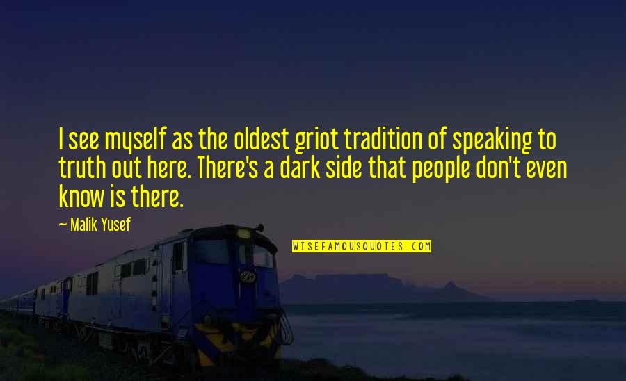 Speaking The Truth Quotes By Malik Yusef: I see myself as the oldest griot tradition