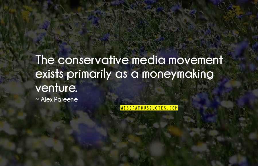 Spearritt Hannah Quotes By Alex Pareene: The conservative media movement exists primarily as a