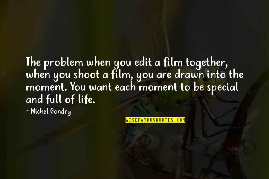 Special Moment With You Quotes By Michel Gondry: The problem when you edit a film together,