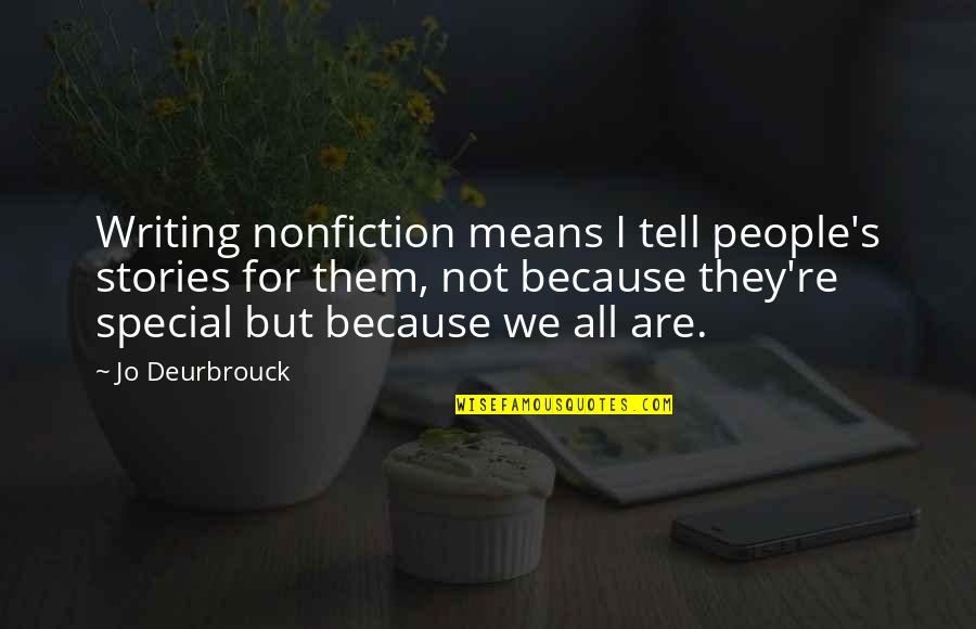 Special People In Your Life Quotes By Jo Deurbrouck: Writing nonfiction means I tell people's stories for